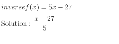The inverse of f(x)=5x-27 is (x+27)/5